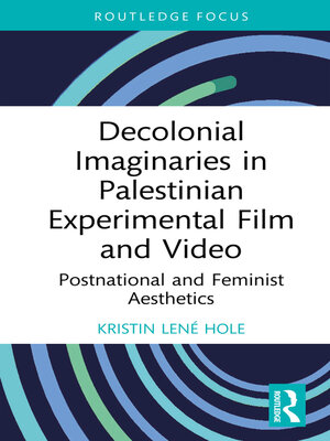 cover image of Decolonial Imaginaries in Palestinian Experimental Film and Video